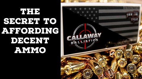 The secret to reasonably priced ammo, and my experience with Callaway Ballistics. An 8000rd review!