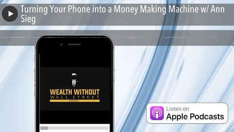 Turning Your Phone into a Money Making Machine w/ Ann Sieg