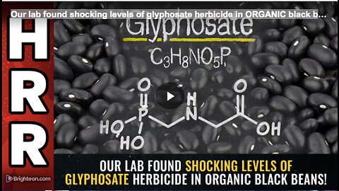 Our lab found shocking levels of glyphosate herbicide in ORGANIC black beans