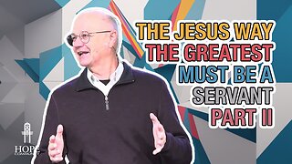 The Jesus Way: The Greatest Must Be a Servant, Part 2 | Hope Community Church | Pastor Jeff Orluck