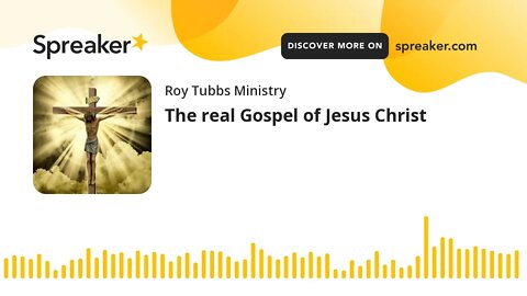 The real Gospel of Jesus Christ
