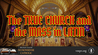 20 Sep 23, No Nonsense Catholic: The True Church & the Mass in Latin