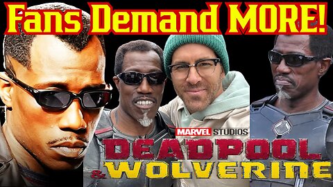 Deadpool And Wolverine Spark HUGE Interest In A Wesley Snipes Blade Movie Finale Like Logan