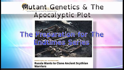 Preparation for The Endtimes Ep. 12 (w/audio): Super Soliders pt. a - Spawning of the Mutant Races