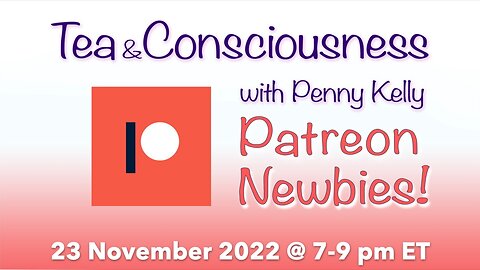RECORDING [23 November 2022] PATREON! Tea & Consciousness with Penny Kelly