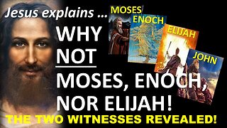 WHY NOT MOSES ENOCH or ELIJAH!