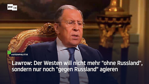 Lawrow: Der Westen will nicht mehr "ohne Russland", sondern nur noch "gegen Russland" agieren