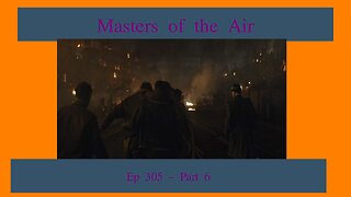 Masters of the Air Part 6 Review, EP 317