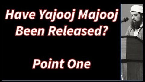 Sheikh Omar Baloch - Have Yajooj Majooj Been Released? Point 1