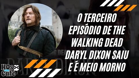 O terceiro episódio de The Walking Dead Daryl Dixon saiu e é meio morno