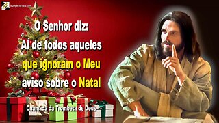 Ai de todos aqueles que ignoram o Meu aviso sobre o Natal 🎺 Chamada da Trombeta de Deus