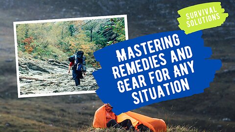Survival Solutions: Mastering Remedies and Gear for Any Situation