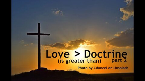 Love Is Greater Than Doctrine, part 2