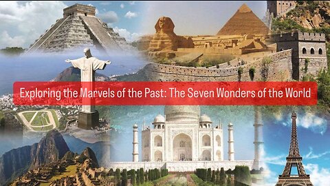 Exploring the Marvels of the Past: The Seven Wonders of the World