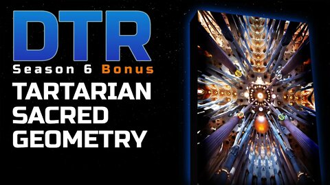 DTR S6 Bonus: Tartarian Sacred Geometry