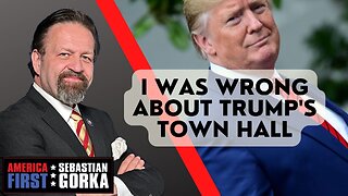 I was wrong about Trump's town hall. Sebastian Gorka on AMERICA First