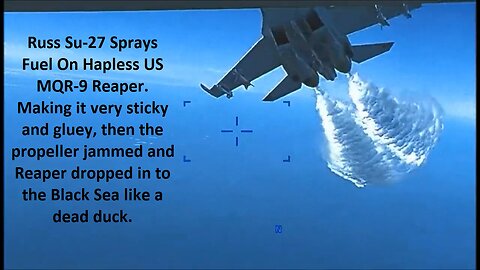Footage of US Drone Downing – Russ Su-27 Sprays Fuel On Hapless US MQR-9 Reaper.