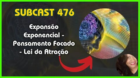 SUBCAST 476 - EXPANSÃO EXPONENCIAL - LEI DA ATRAÇÃO #leidaatração #grabovoi