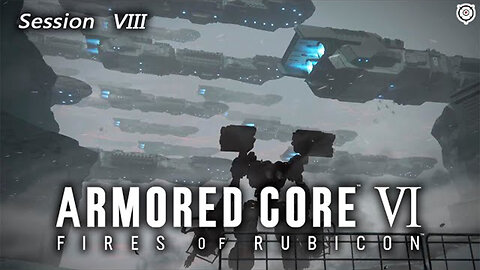 Angering The P.C.A. | Armored Core VI: Fires of Rubicon (Session VIII) [Old Mic]