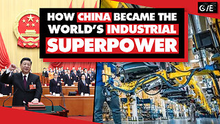 China is now the 'world's sole manufacturing superpower'. How did it develop so fast?