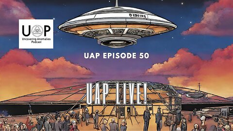 Uncovering Anomalies Podcast (UAP) - Episode 50 - UAP Live!