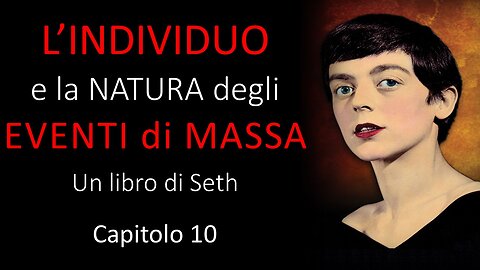 Audiolibro - L'individuo e la Natura degli Eventi di Massa - Un libro di Seth - Cap 10