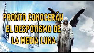 PRONTO CONOCERÁN EL DESPOTISMO DE LA MEDIA LUNA - MENSAJE DEL ÁNGEL DEL SEÑOR A HENRRY