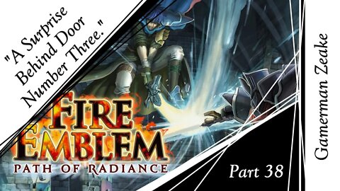 Let's Play Fire Emblem: Path Of Radiance Part 38 | "A Surprise Behind Door Number Three."