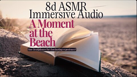 Immersive 8d ASMR - A Moment at the Beach (Spatial Audio)