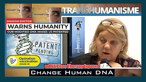 Génome modifié (ADN) et Brevet déposé, vous devenez un "Transhumain". C'est le Vaccin ARNm ! (Hd 720)