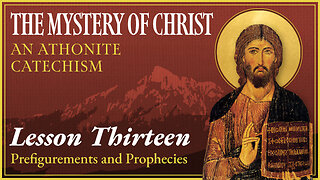 Prefigurements and Prophecies - The Mystery of Christ: An Athonite Catechism (L.13)