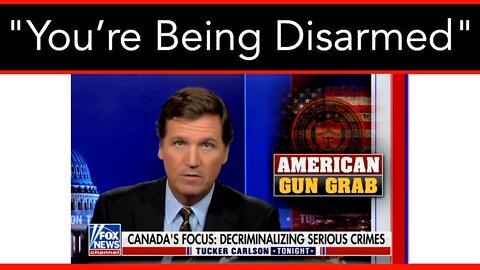 Tucker: "You’re Being Disarmed"