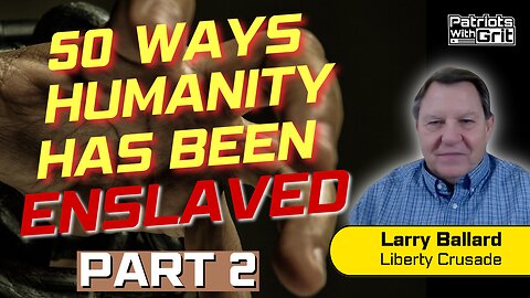 50 Ways Humanity Has Been Enslaved - Part 2 | Larry Ballard