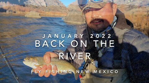 Back On The River - Fly Fishing New Mexico Jan 2022
