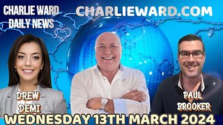 CHARLIE WARD DAILY NEWS WITH PAUL BROOKER & DREW DEMI - WEDNESDAY 13TH MARCH 2024