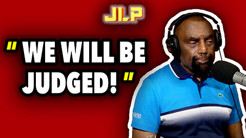 "We WILL Be JUDGED!" | JLP