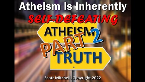 Atheism is Inherently Self-Defeating pt. 2, by Pastor Scott Mitchell