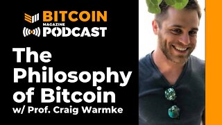 The Philosophy of Bitcoin with Professor Craig Warmke - Bitcoin Magazine Podcast