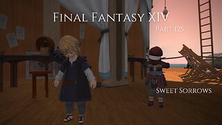 Final Fantasy XIV Part 125 - Sweet Sorrows