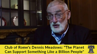 Club of Rome's Dennis Meadows: "The Planet Can Support Something Like a Billion People"