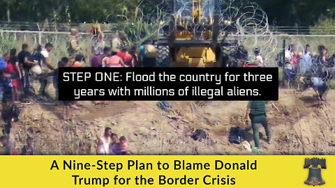 A Nine-Step Plan to Blame Donald Trump for the Border Crisis