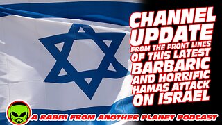 Channel Update from the Front Lines of this Latest Barbaric and Horrific Hamas Attack on Israel