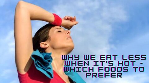 Why we Eat Less when it's hot? Which Foods to prefer