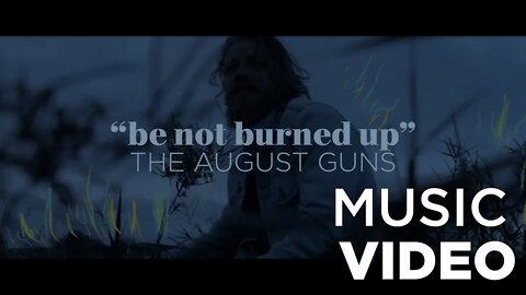 The August Gun - Be Not Burned Up