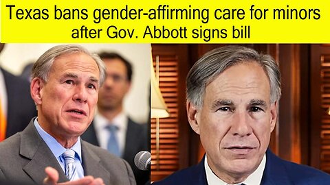 Texas bans gender-affirming care for minors after GOv. Abbott signs bill | Texas