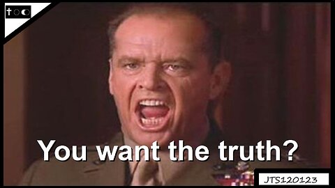 You want the truth? - JTS12012023