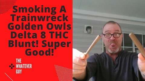 Smoking A Trainwreck Golden Owls Delta 8 THC Blunt! Super Good!
