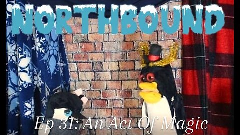 Northbound: Ep 31. An Act Of Magic