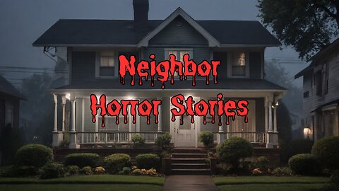 3 True and Scary Creepy Neighbor Stories