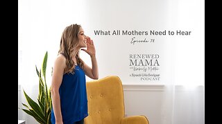 What All Mothers Need to Hear – Renewed Mama Podcast Episode 78
